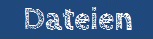 Dateien